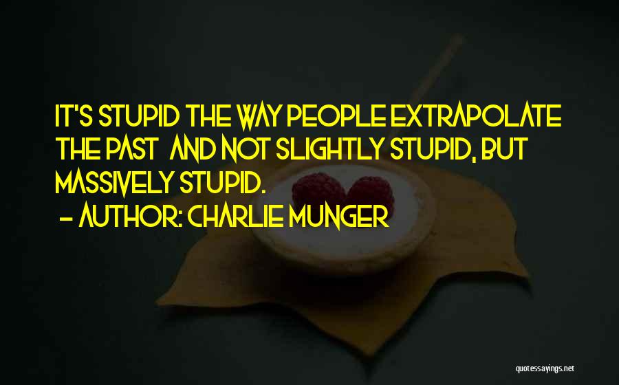 Extrapolate Quotes By Charlie Munger