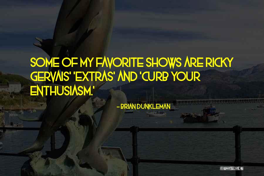 Extras Ricky Gervais Quotes By Brian Dunkleman Extras Ricky Gervais Quotes By Brian Dunkleman