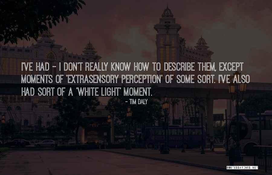 Extrasensory Perception Quotes By Tim Daly Extrasensory Perception Quotes By Tim Daly