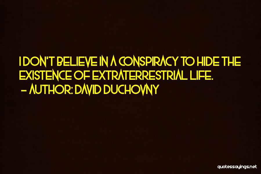 Extraterrestrial Life Quotes By David Duchovny