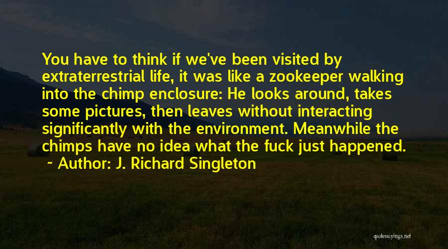 Extraterrestrial Life Quotes By J. Richard Singleton