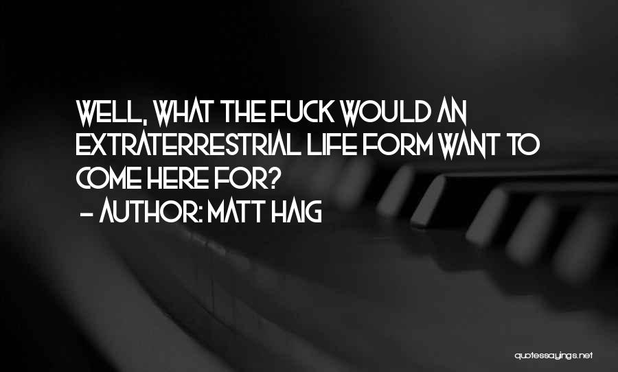Extraterrestrial Life Quotes By Matt Haig