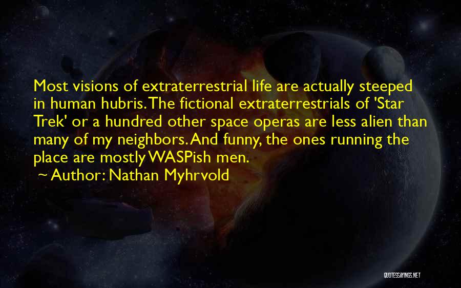 Extraterrestrial Life Quotes By Nathan Myhrvold