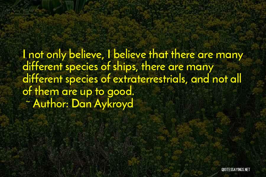 Extraterrestrials Quotes By Dan Aykroyd