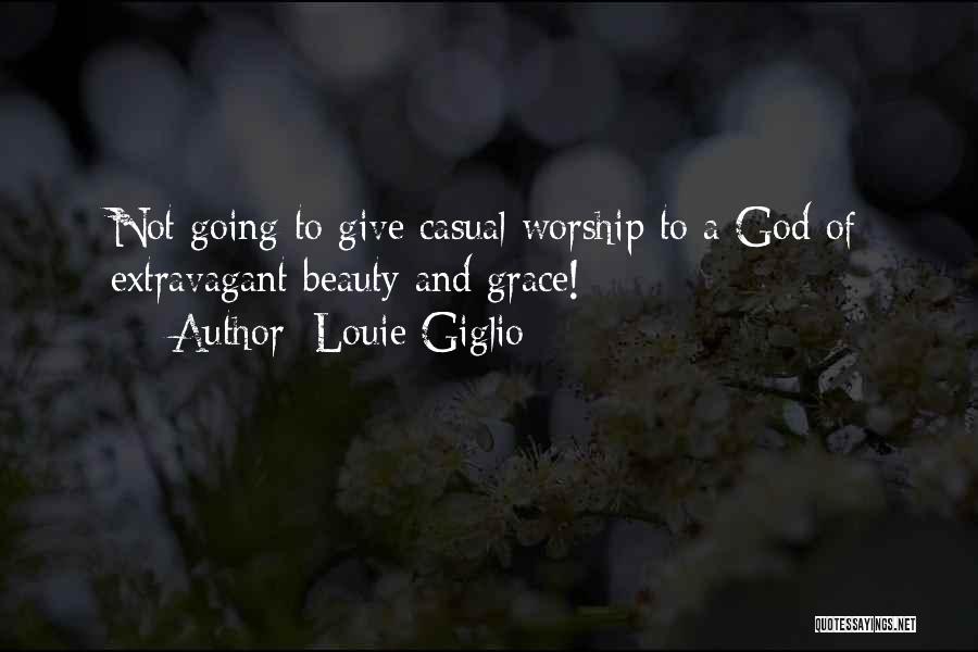 Extravagant Worship Quotes By Louie Giglio