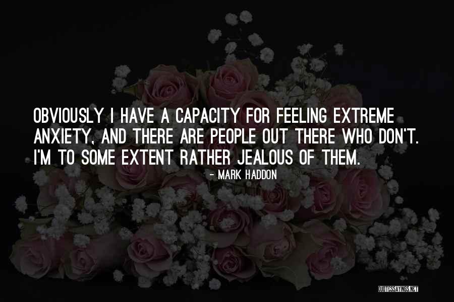 Extreme Anxiety Quotes By Mark Haddon Extreme Anxiety Quotes By Mark Haddon