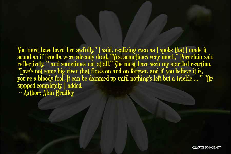 Extreme Cute Love Quotes By Alan Bradley