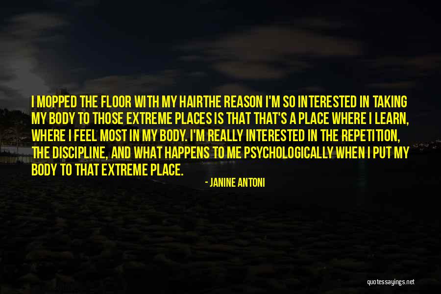 Extreme Discipline Quotes By Janine Antoni