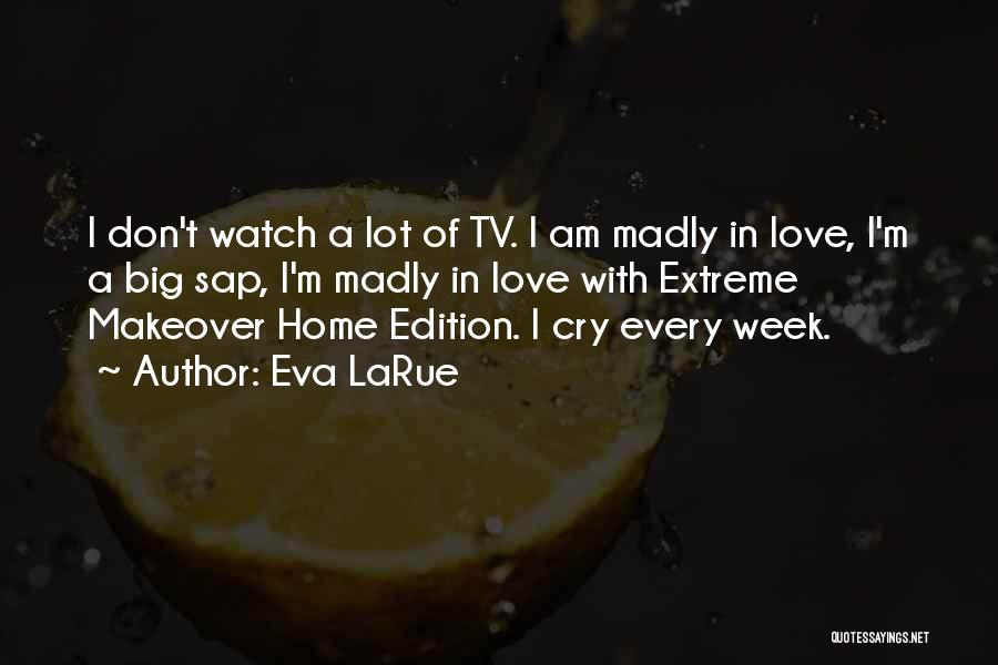 Extreme Makeover Home Edition Quotes By Eva LaRue