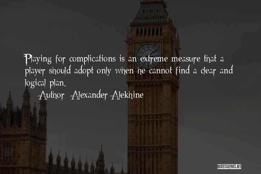 Extreme Measure Quotes By Alexander Alekhine