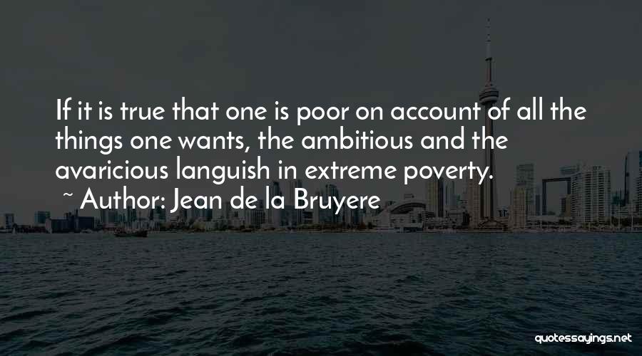 Extreme Poverty Quotes By Jean De La Bruyere