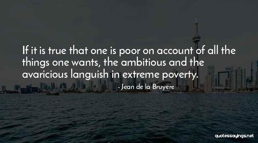 Extreme Poverty Quotes By Jean De La Bruyere