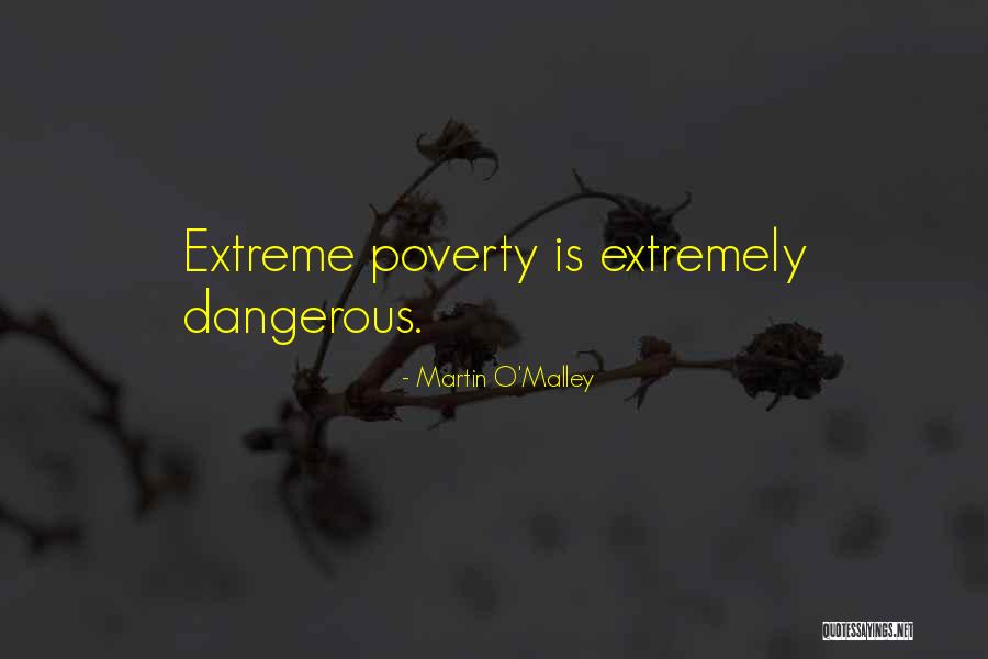 Extreme Poverty Quotes By Martin O'Malley