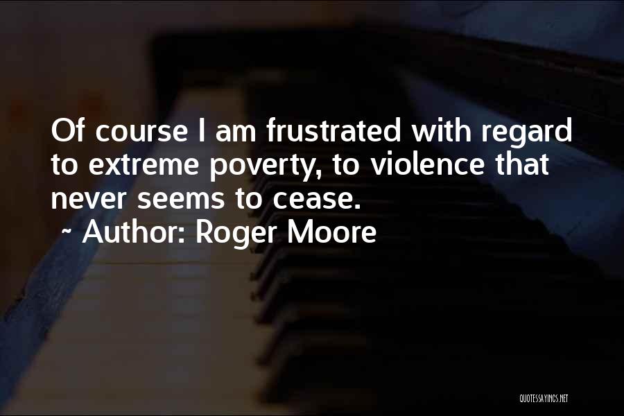 Extreme Poverty Quotes By Roger Moore