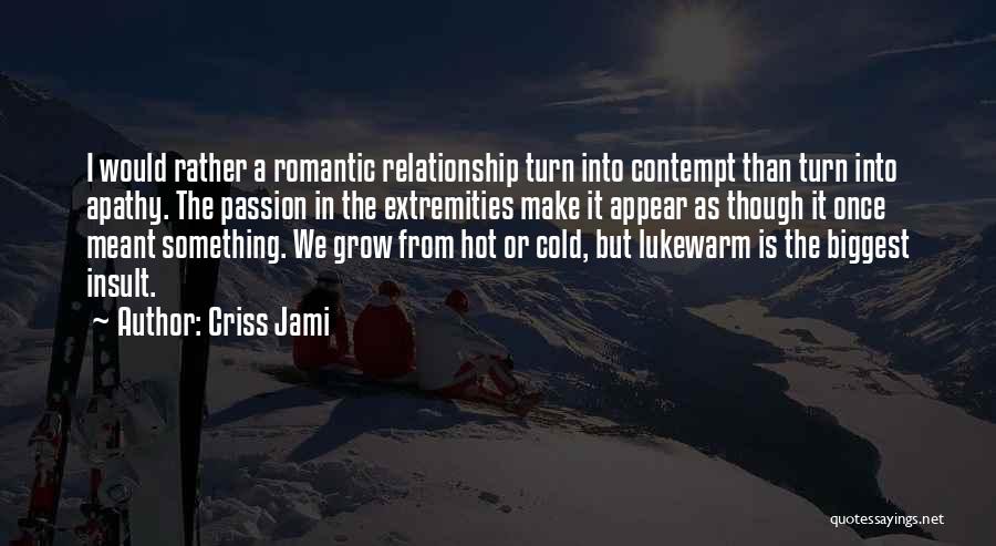 Extreme Romantic Love Quotes By Criss Jami