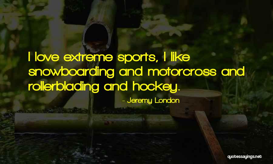 Extreme Sports Quotes By Jeremy London Extreme Sports Quotes By Jeremy London
