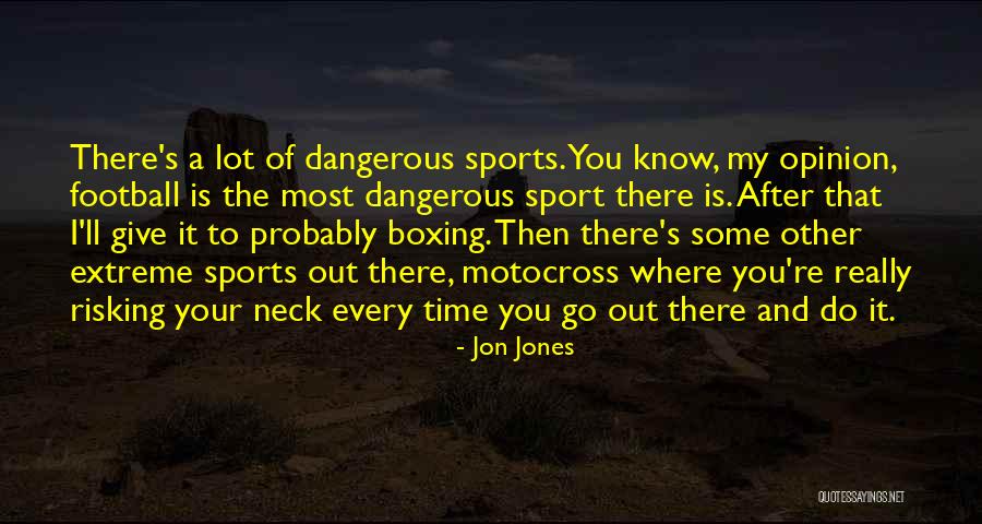 Extreme Sports Quotes By Jon Jones Extreme Sports Quotes By Jon Jones