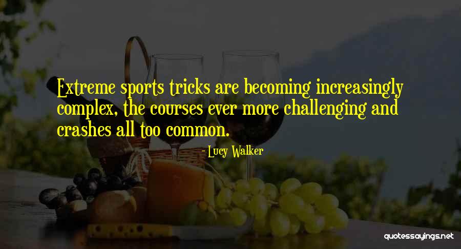 Extreme Sports Quotes By Lucy Walker Extreme Sports Quotes By Lucy Walker