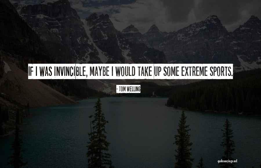 Extreme Sports Quotes By Tom Welling Extreme Sports Quotes By Tom Welling