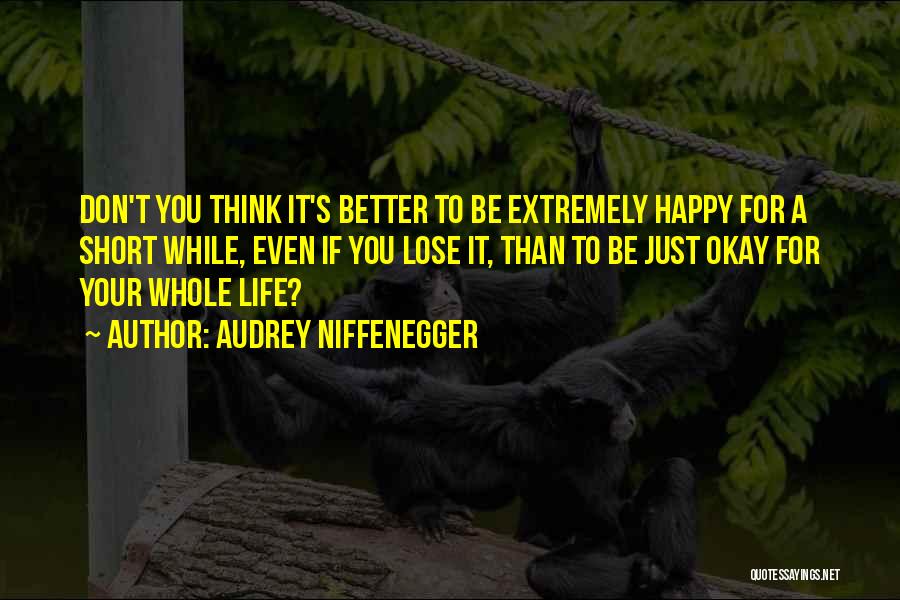 Extremely Happy With Life Quotes By Audrey Niffenegger