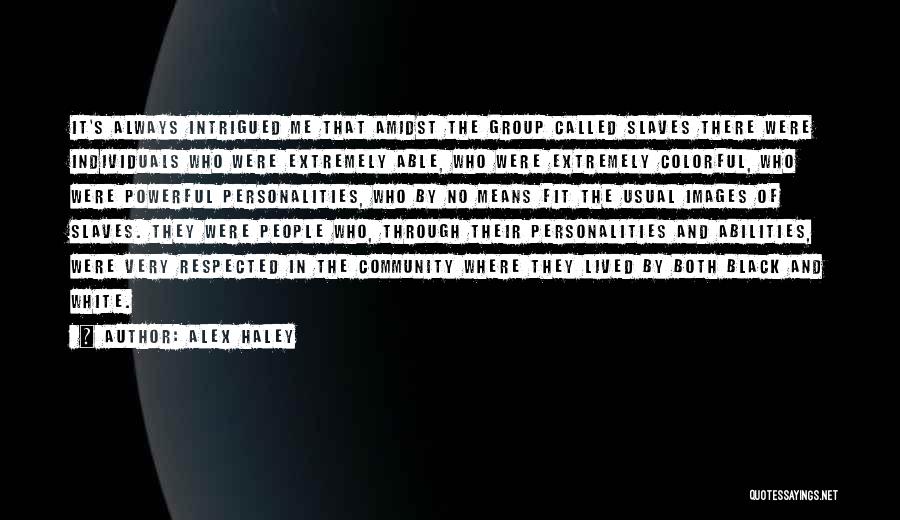 Extremely Powerful Quotes By Alex Haley