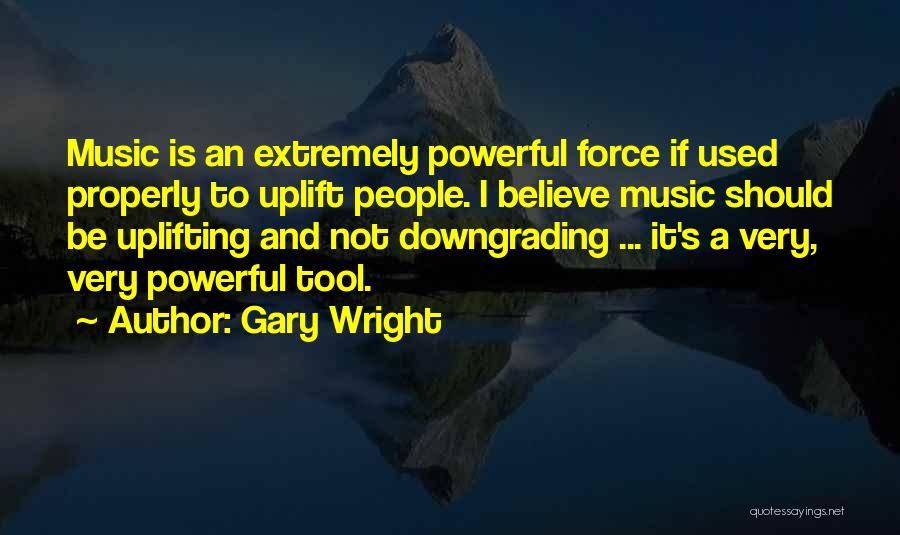 Extremely Powerful Quotes By Gary Wright