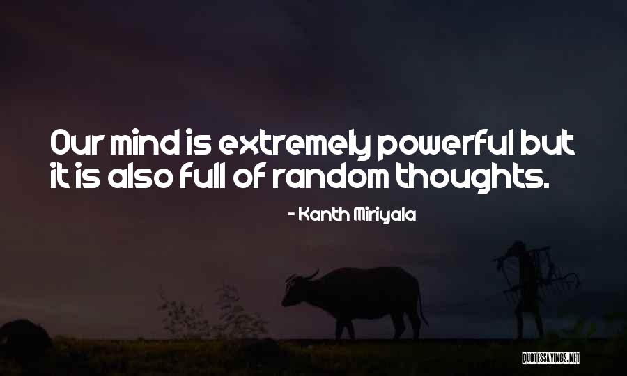 Extremely Powerful Quotes By Kanth Miriyala Extremely Powerful Quotes By Kanth Miriyala
