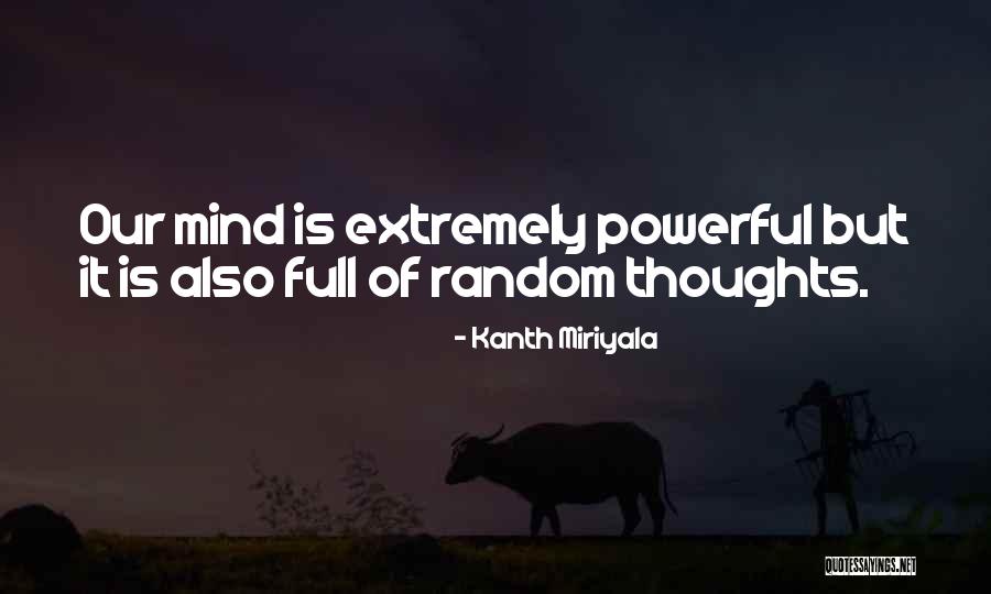 Extremely Powerful Quotes By Kanth Miriyala