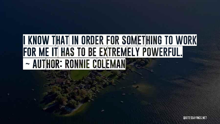 Extremely Powerful Quotes By Ronnie Coleman