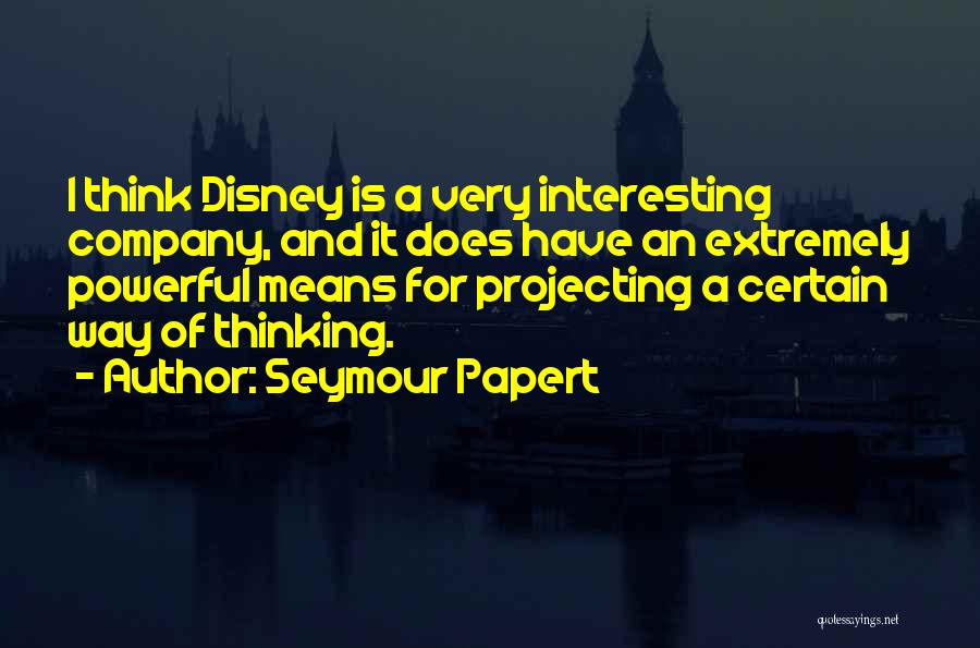 Extremely Powerful Quotes By Seymour Papert