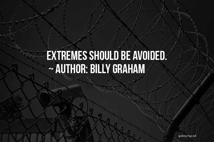 Extremes Life Quotes By Billy Graham