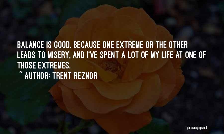 Extremes Life Quotes By Trent Reznor