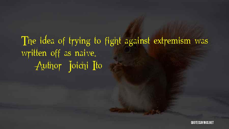 Extremism Quotes By Joichi Ito