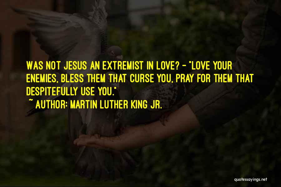 Extremist Love Quotes By Martin Luther King Jr.