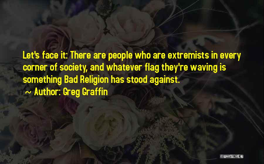 Extremists Quotes By Greg Graffin