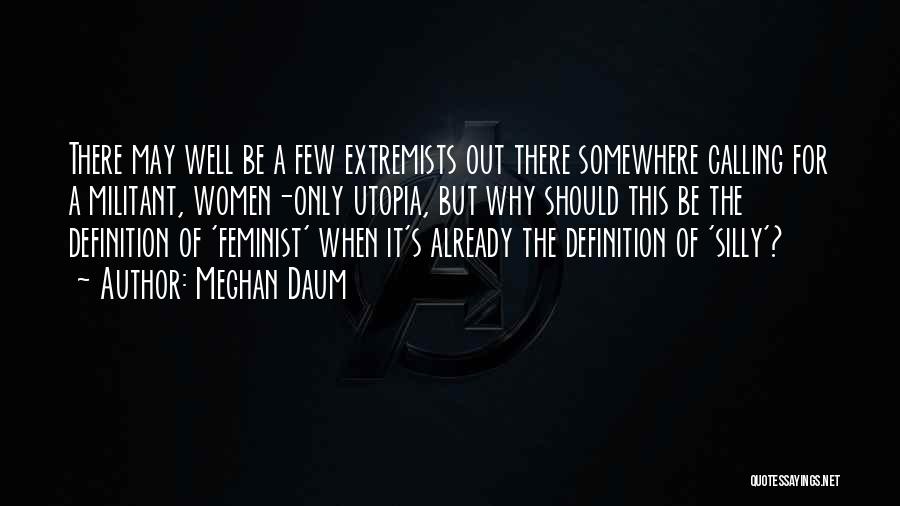 Extremists Quotes By Meghan Daum