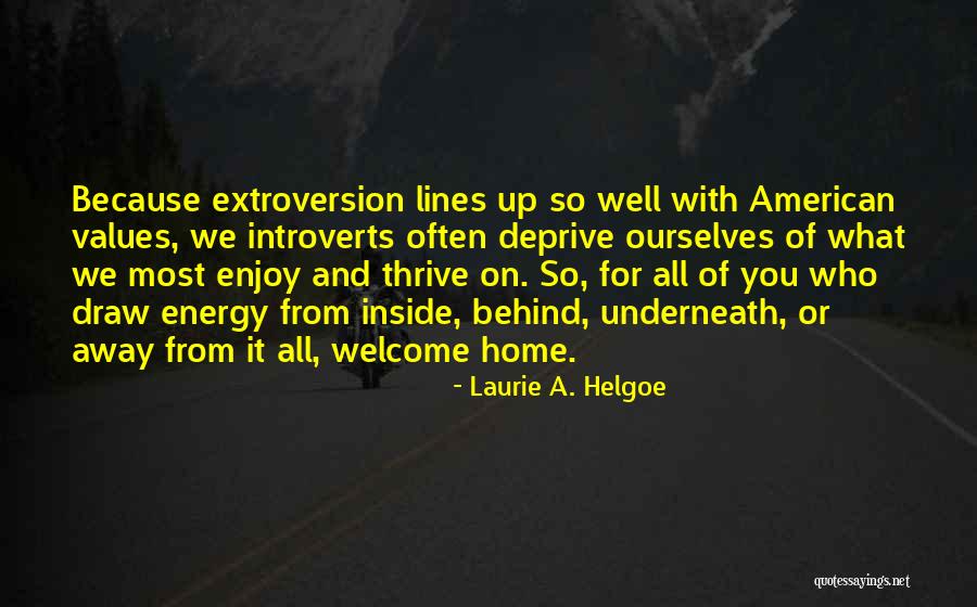 Extroversion Introversion Quotes By Laurie A. Helgoe Extroversion Introversion Quotes By Laurie A. Helgoe