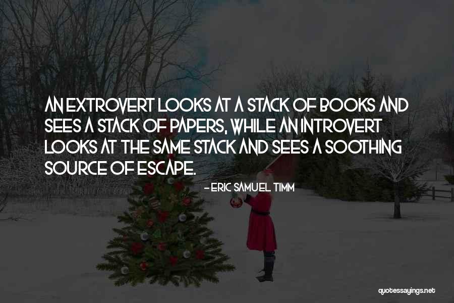 Extrovert Quotes By Eric Samuel Timm Extrovert Quotes By Eric Samuel Timm