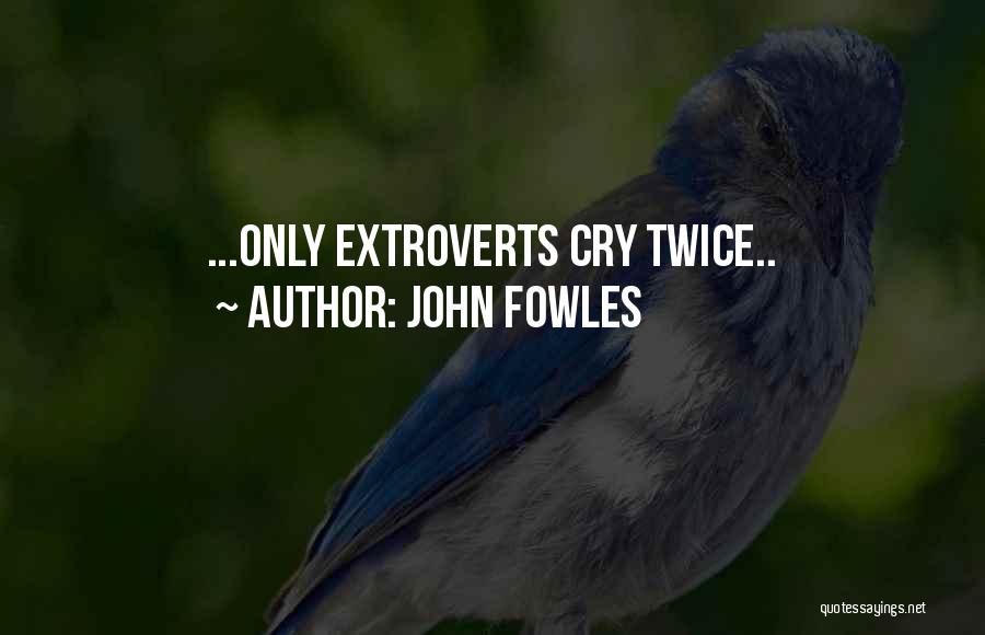 Extroverts Quotes By John Fowles