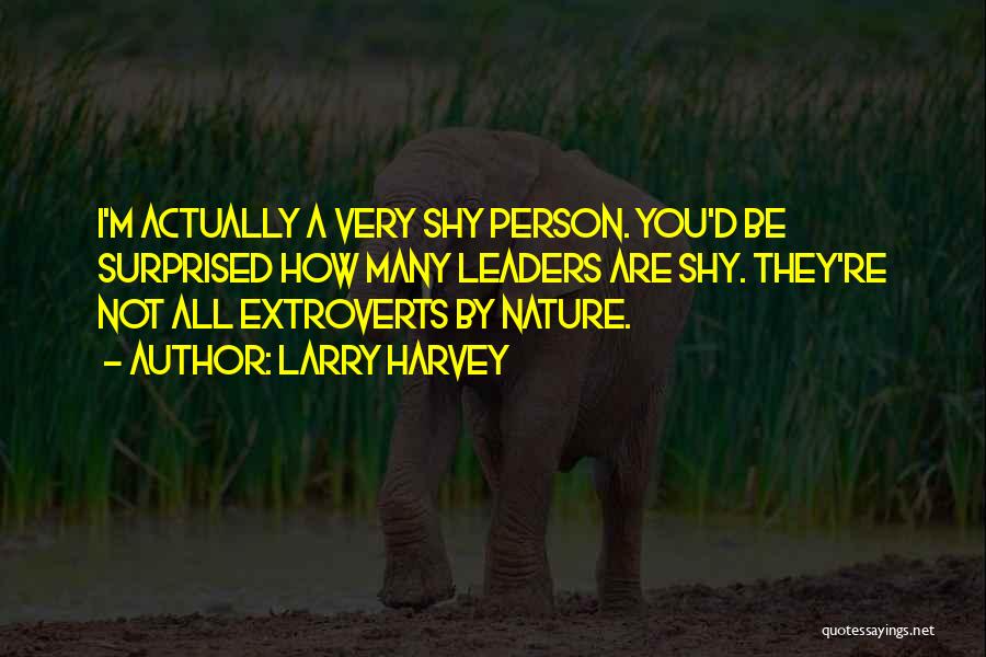 Extroverts Quotes By Larry Harvey