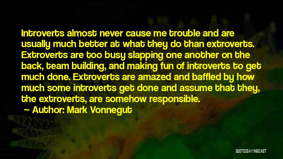 Extroverts Quotes By Mark Vonnegut