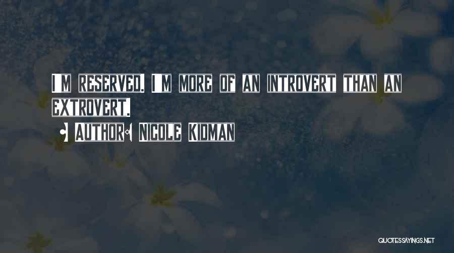Extroverts Quotes By Nicole Kidman