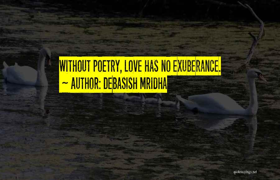 Exuberance For Life Quotes By Debasish Mridha