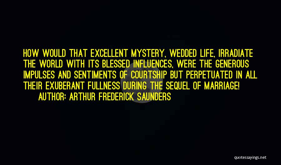 Exuberant Life Quotes By Arthur Frederick Saunders