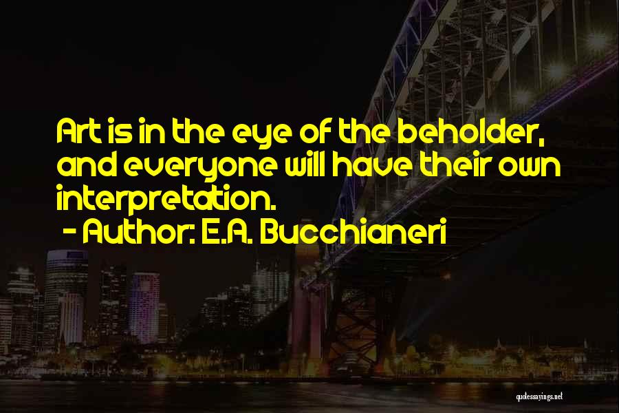 Eye And Art Quotes By E.A. Bucchianeri