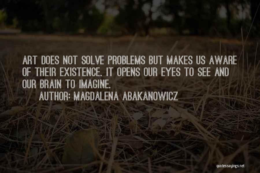 Eye And Art Quotes By Magdalena Abakanowicz