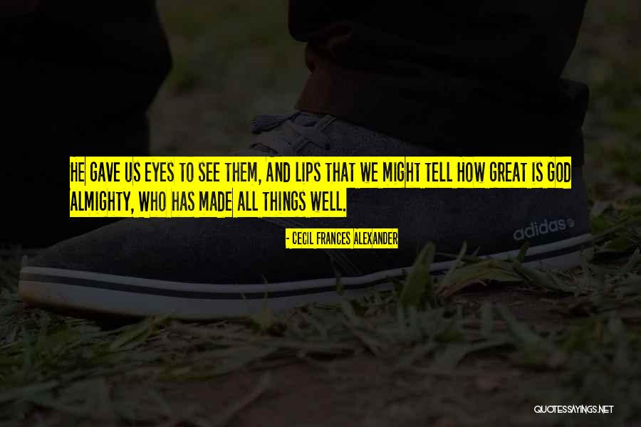 Eye And Lips Quotes By Cecil Frances Alexander Eye And Lips Quotes By Cecil Frances Alexander