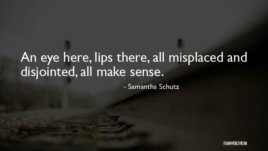 Eye And Lips Quotes By Samantha Schutz Eye And Lips Quotes By Samantha Schutz