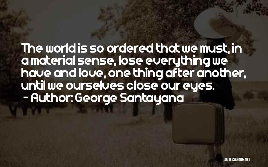 Eye And Love Quotes By George Santayana