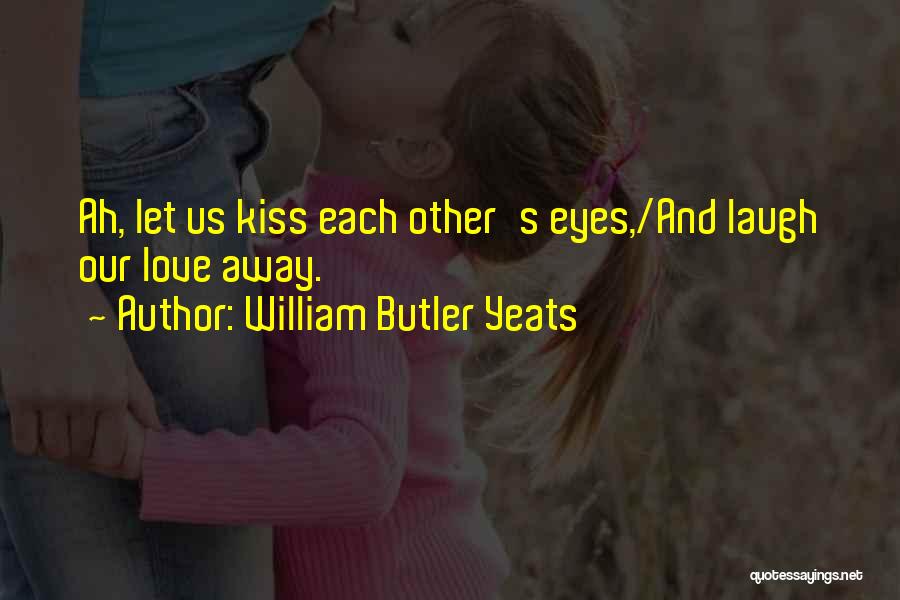 Eye And Love Quotes By William Butler Yeats